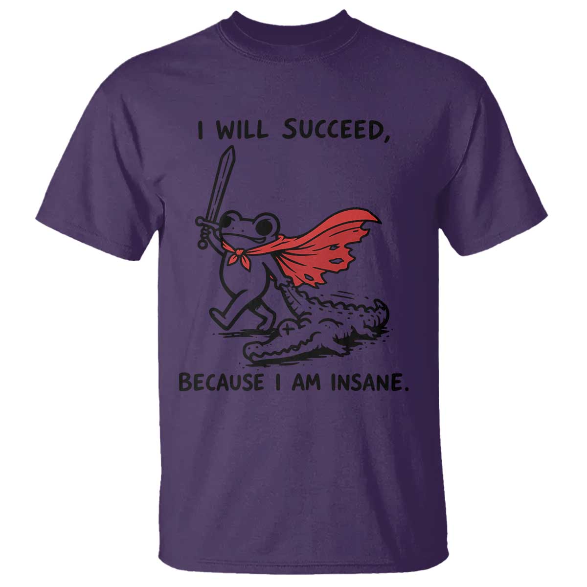 I Will Succeed Because I Am Insane T Shirt Funny Frog Sarcastic Humor
