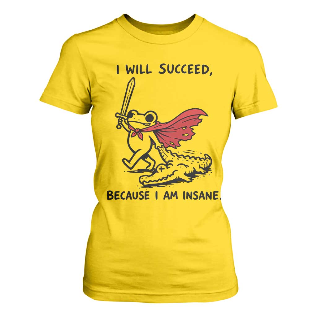I Will Succeed Because I Am Insane T Shirt For Women Funny Frog Sarcastic Humor
