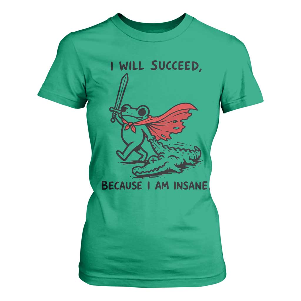 I Will Succeed Because I Am Insane T Shirt For Women Funny Frog Sarcastic Humor