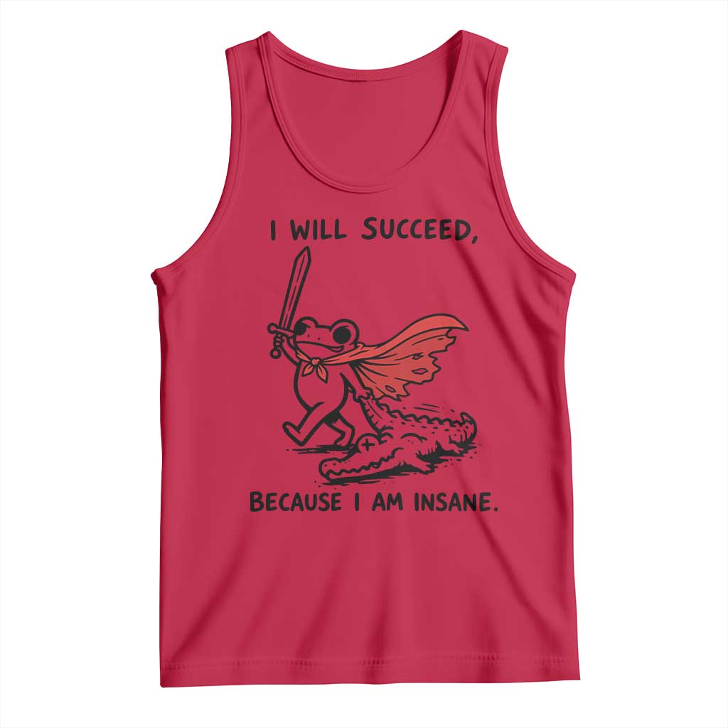 I Will Succeed Because I Am Insane Tank Top Funny Frog Sarcastic Humor