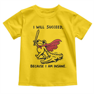 I Will Succeed Because I Am Insane Toddler T Shirt Funny Frog Sarcastic Humor