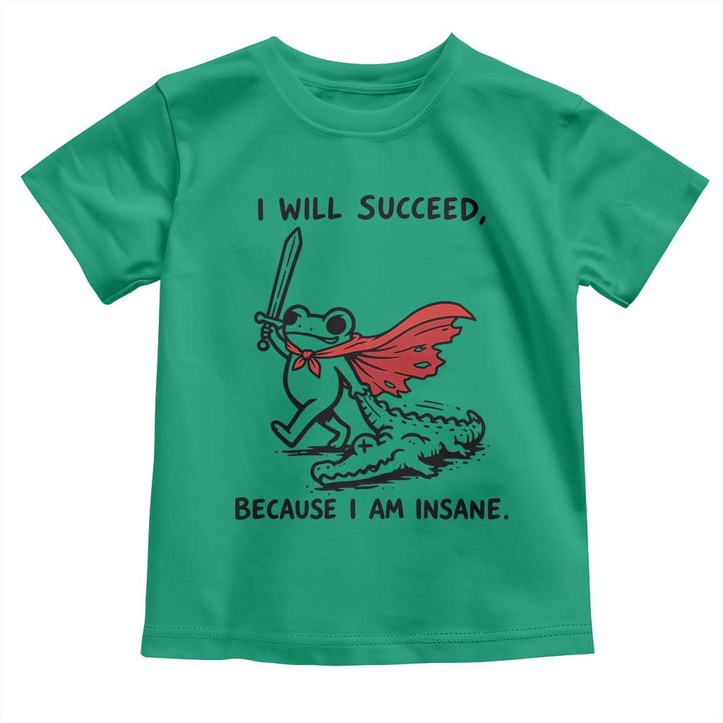 I Will Succeed Because I Am Insane Toddler T Shirt Funny Frog Sarcastic Humor