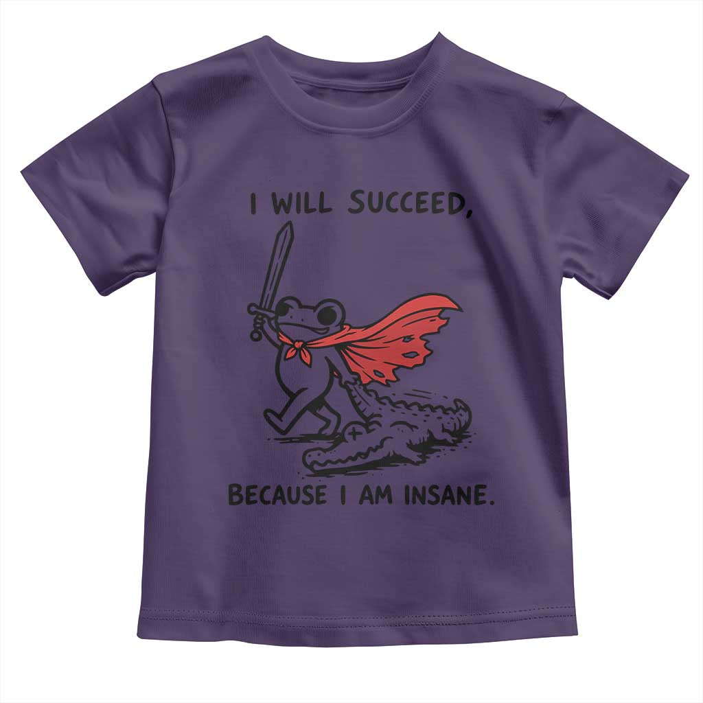 I Will Succeed Because I Am Insane Toddler T Shirt Funny Frog Sarcastic Humor