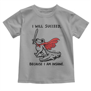 I Will Succeed Because I Am Insane Toddler T Shirt Funny Frog Sarcastic Humor