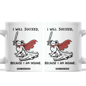 I Will Succeed Because I Am Insane Coffee Mug Funny Frog Sarcastic Humor