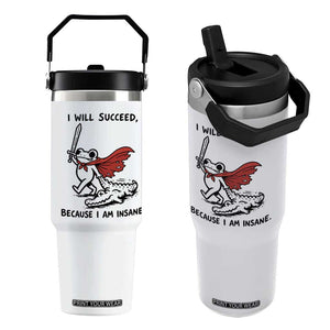 I Will Succeed Because I Am Insane Flip Straw Tumbler Funny Frog Sarcastic Humor