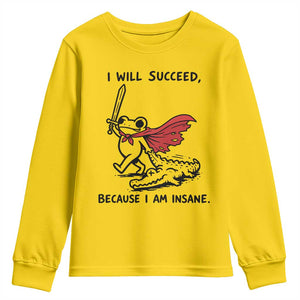I Will Succeed Because I Am Insane Youth Sweatshirt Funny Frog Sarcastic Humor