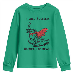 I Will Succeed Because I Am Insane Youth Sweatshirt Funny Frog Sarcastic Humor