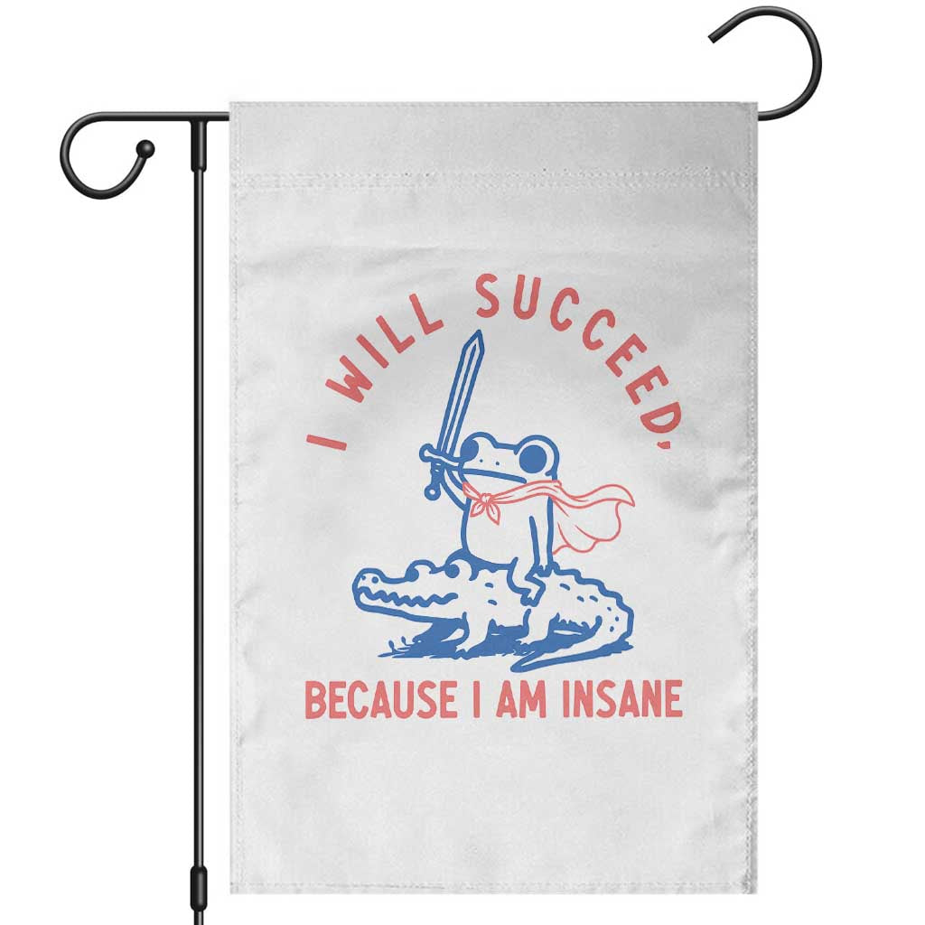 I Will Succeed Because I Am Insane Garden Flag Funny Frog Riding Crocodile Sarcastic Humor TS14 White Print Your Wear