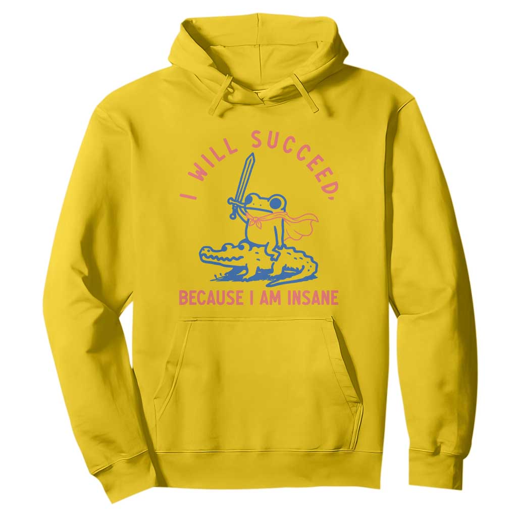 I Will Succeed Because I Am Insane Hoodie Funny Frog Riding Crocodile Sarcastic Humor
