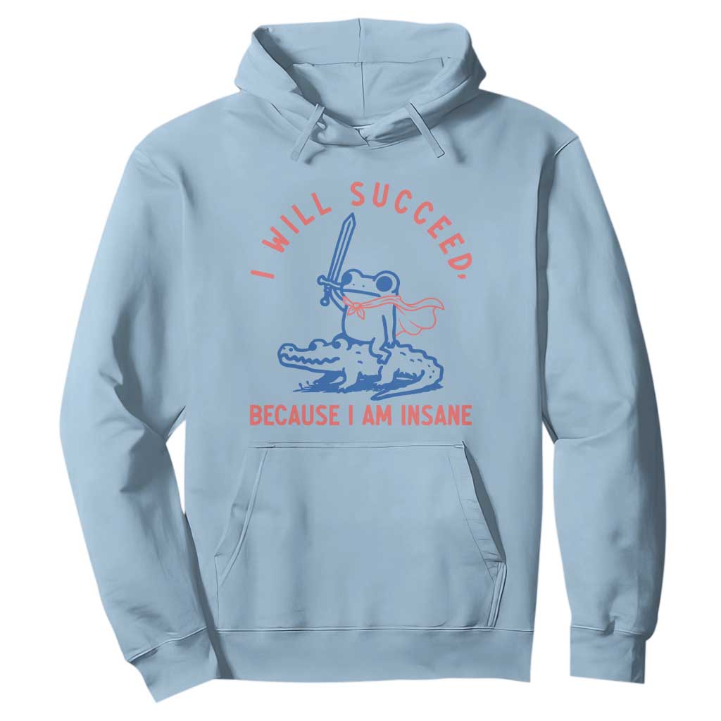 I Will Succeed Because I Am Insane Hoodie Funny Frog Riding Crocodile Sarcastic Humor