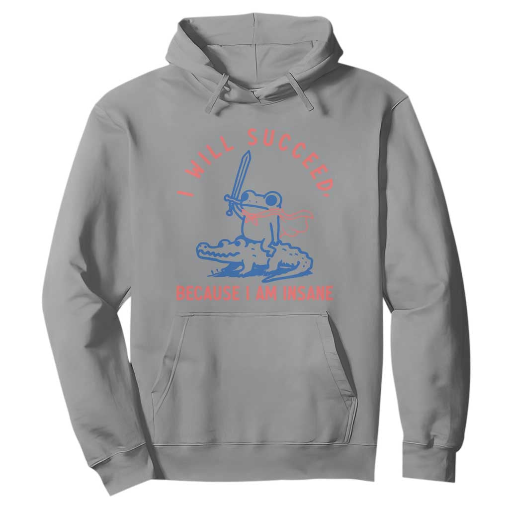I Will Succeed Because I Am Insane Hoodie Funny Frog Riding Crocodile Sarcastic Humor