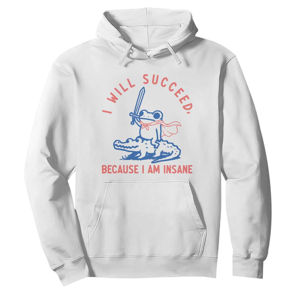 I Will Succeed Because I Am Insane Hoodie Funny Frog Riding Crocodile Sarcastic Humor