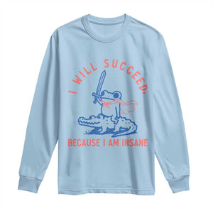 I Will Succeed Because I Am Insane Long Sleeve Shirt Funny Frog Riding Crocodile Sarcastic Humor