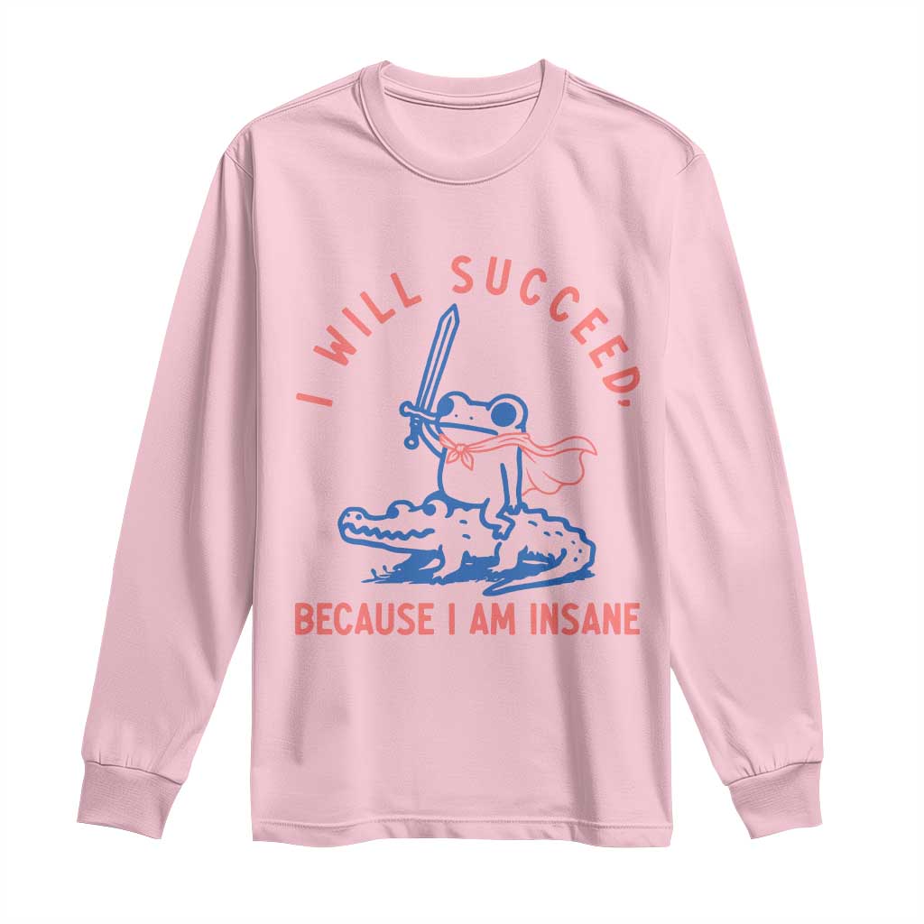 I Will Succeed Because I Am Insane Long Sleeve Shirt Funny Frog Riding Crocodile Sarcastic Humor