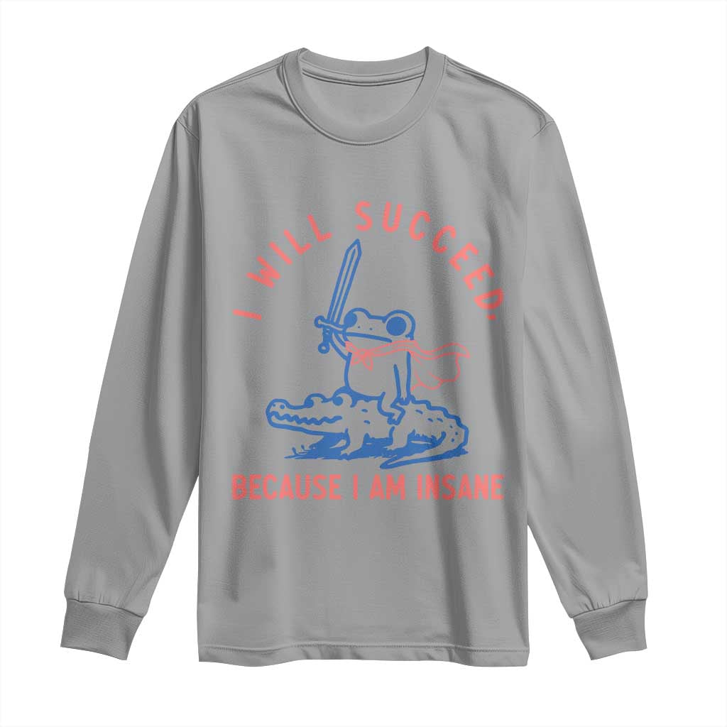 I Will Succeed Because I Am Insane Long Sleeve Shirt Funny Frog Riding Crocodile Sarcastic Humor