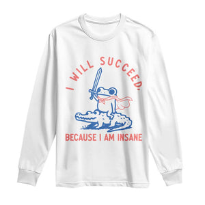 I Will Succeed Because I Am Insane Long Sleeve Shirt Funny Frog Riding Crocodile Sarcastic Humor