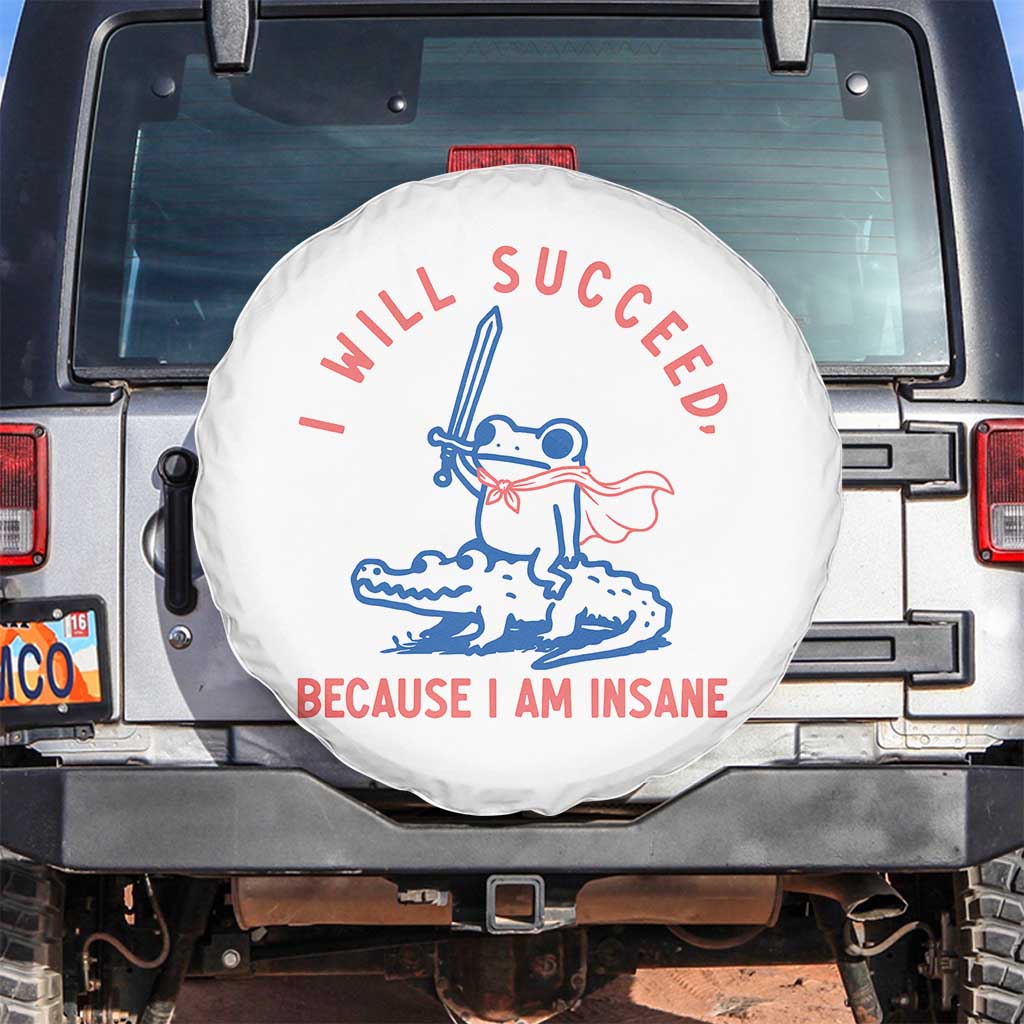 I Will Succeed Because I Am Insane Spare Tire Cover Funny Frog Riding Crocodile Sarcastic Humor TS14 No hole White Print Your Wear