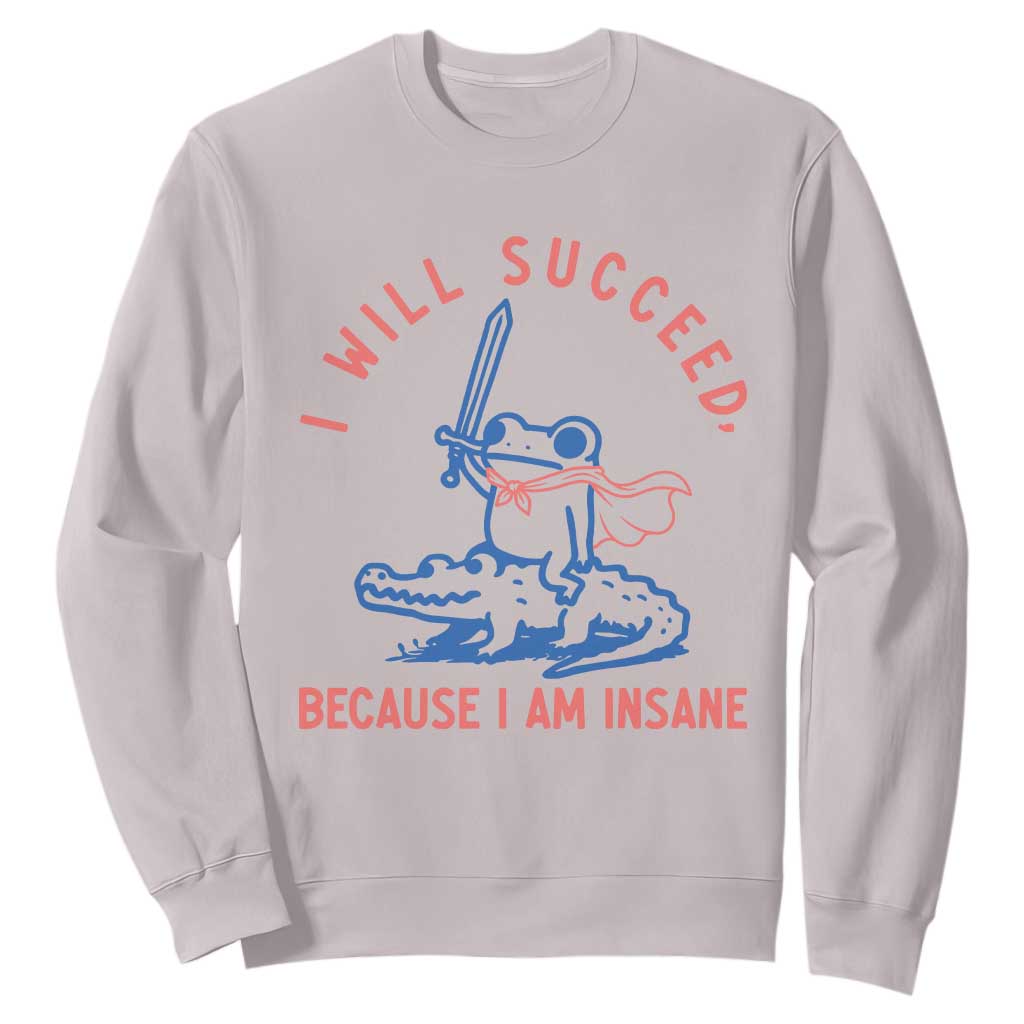 I Will Succeed Because I Am Insane Sweatshirt Funny Frog Riding Crocodile Sarcastic Humor