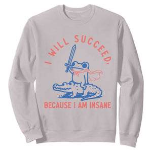 I Will Succeed Because I Am Insane Sweatshirt Funny Frog Riding Crocodile Sarcastic Humor