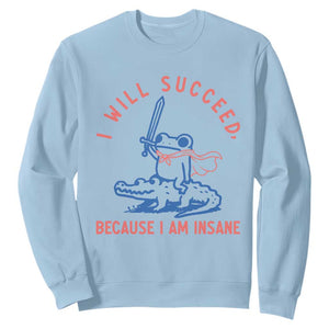 I Will Succeed Because I Am Insane Sweatshirt Funny Frog Riding Crocodile Sarcastic Humor