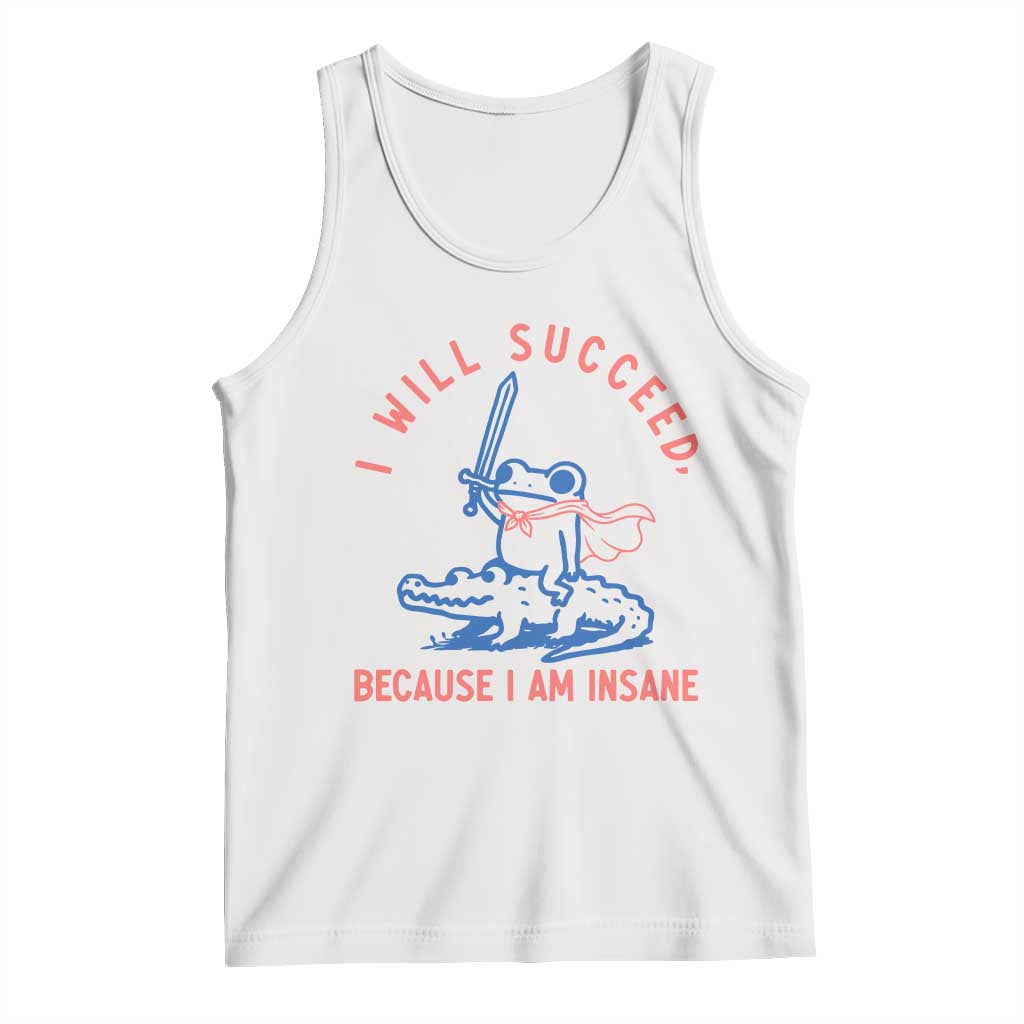 I Will Succeed Because I Am Insane Tank Top Funny Frog Riding Crocodile Sarcastic Humor TS14 White Print Your Wear