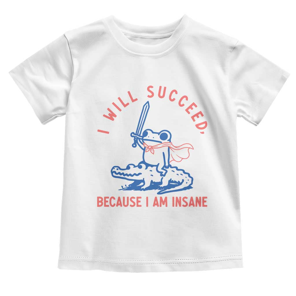 I Will Succeed Because I Am Insane Toddler T Shirt Funny Frog Riding Crocodile Sarcastic Humor TS14 White Print Your Wear
