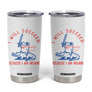 I Will Succeed Because I Am Insane Tumbler Cup Funny Frog Riding Crocodile Sarcastic Humor