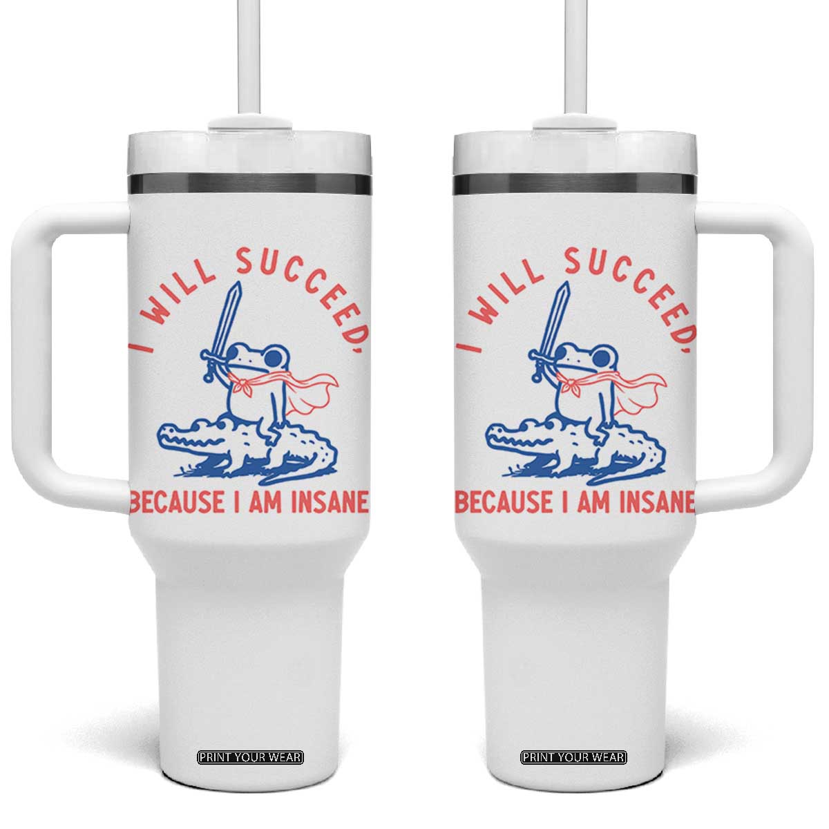 I Will Succeed Because I Am Insane Tumbler With Handle Funny Frog Riding Crocodile Sarcastic Humor TS14 One Size: 40 oz White Print Your Wear