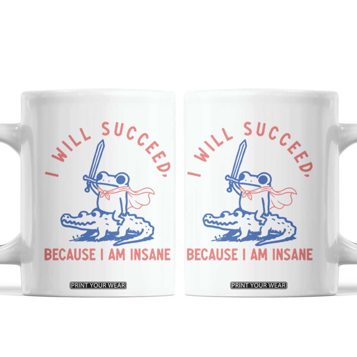 I Will Succeed Because I Am Insane Coffee Mug Funny Frog Riding Crocodile Sarcastic Humor TS14 White Print Your Wear
