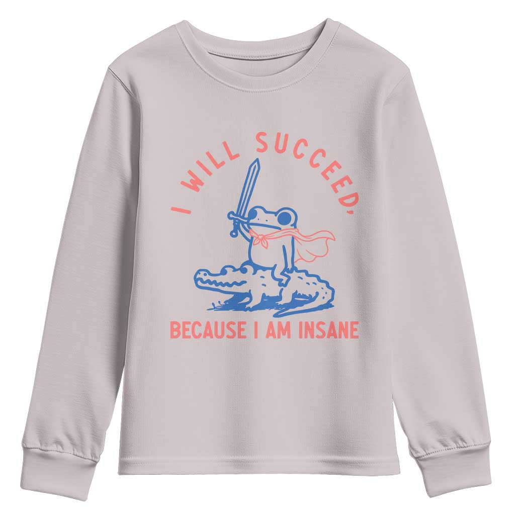 I Will Succeed Because I Am Insane Youth Sweatshirt Funny Frog Riding Crocodile Sarcastic Humor