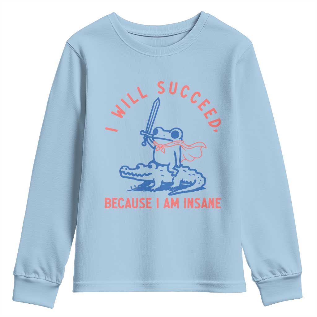 I Will Succeed Because I Am Insane Youth Sweatshirt Funny Frog Riding Crocodile Sarcastic Humor