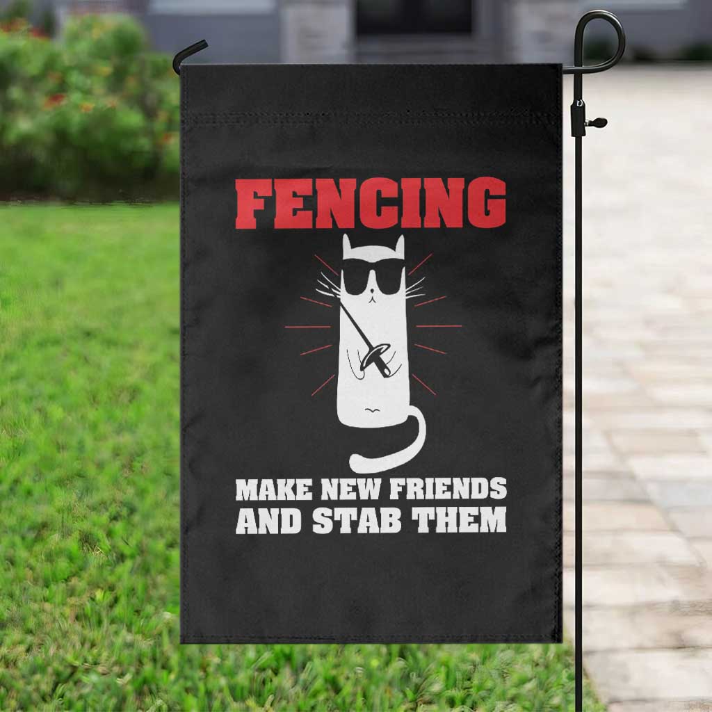 Funny Cat Fencing Garden Flag Make Me New Friends And Stab Them TS14 Print Your Wear