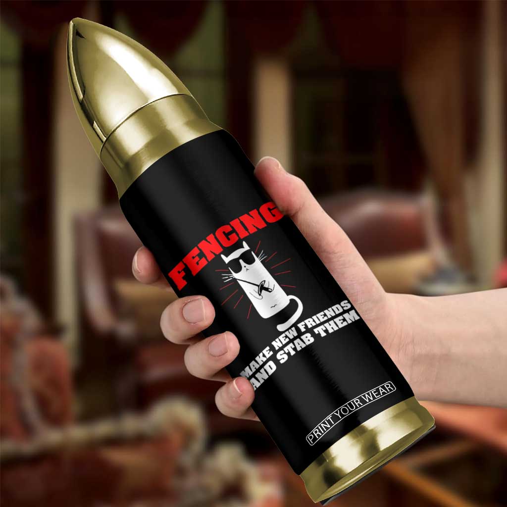 Funny Cat Fencing Bullet Tumbler Make Me New Friends And Stab Them TS14 Print Your Wear