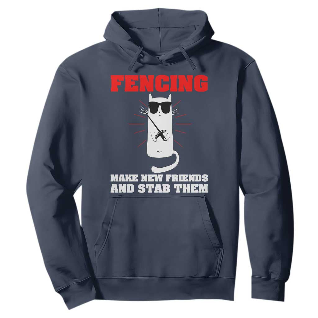 Funny Cat Fencing Hoodie Make Me New Friends And Stab Them TS14 Navy Print Your Wear