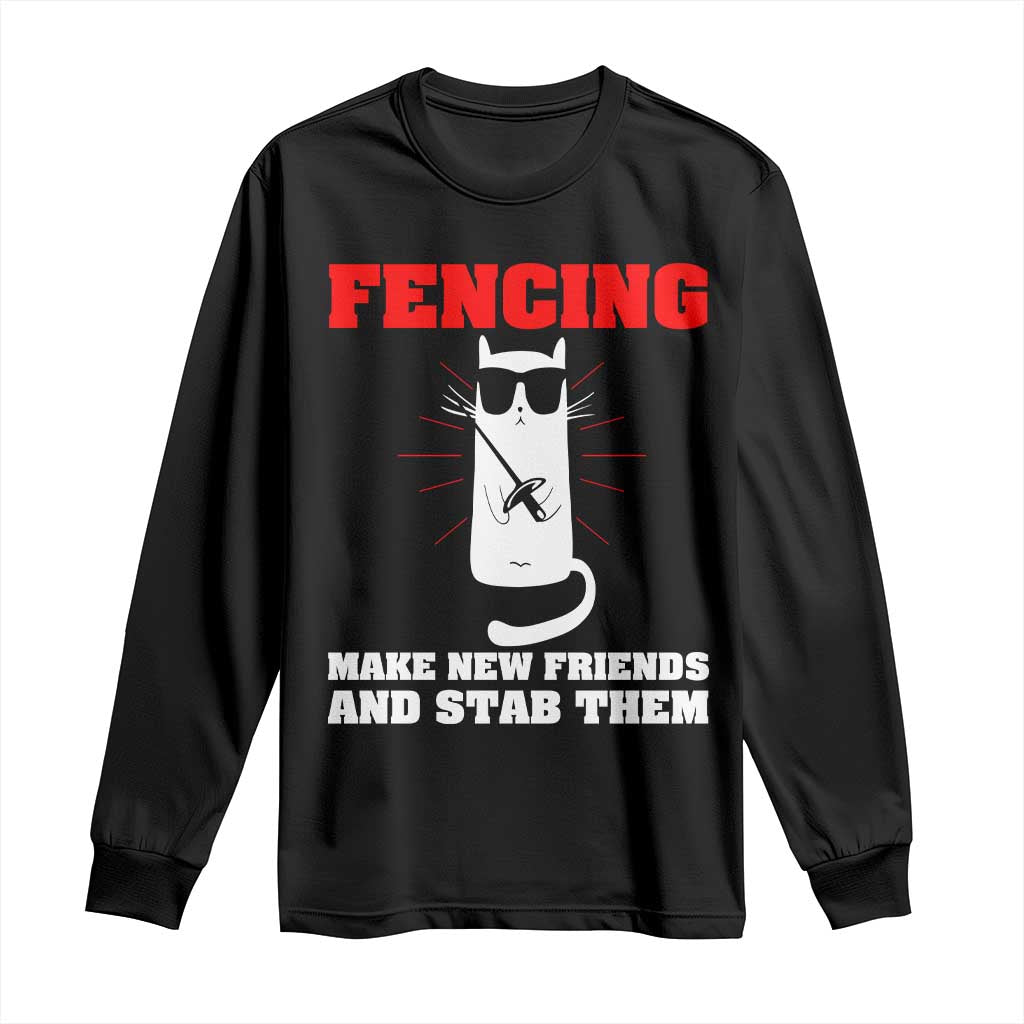 Funny Cat Fencing Long Sleeve Shirt Make Me New Friends And Stab Them TS14 Black Print Your Wear