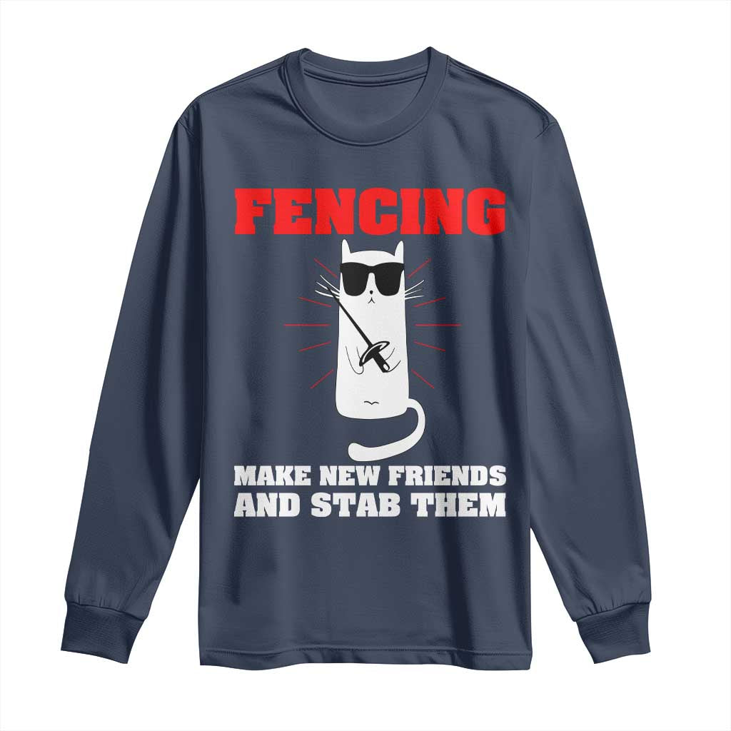 Funny Cat Fencing Long Sleeve Shirt Make Me New Friends And Stab Them TS14 Navy Print Your Wear
