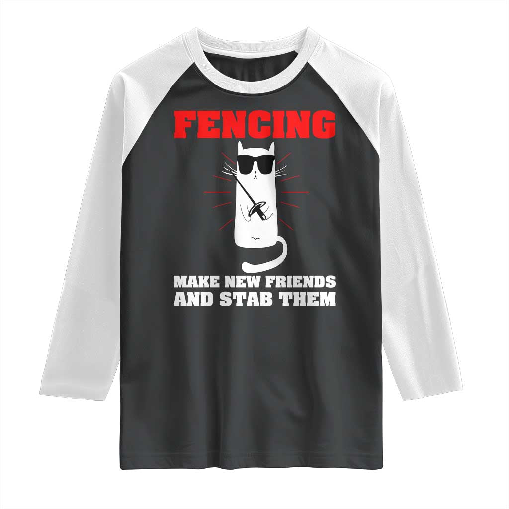 Funny Cat Fencing Raglan Shirt Make Me New Friends And Stab Them TS14 Black White Print Your Wear