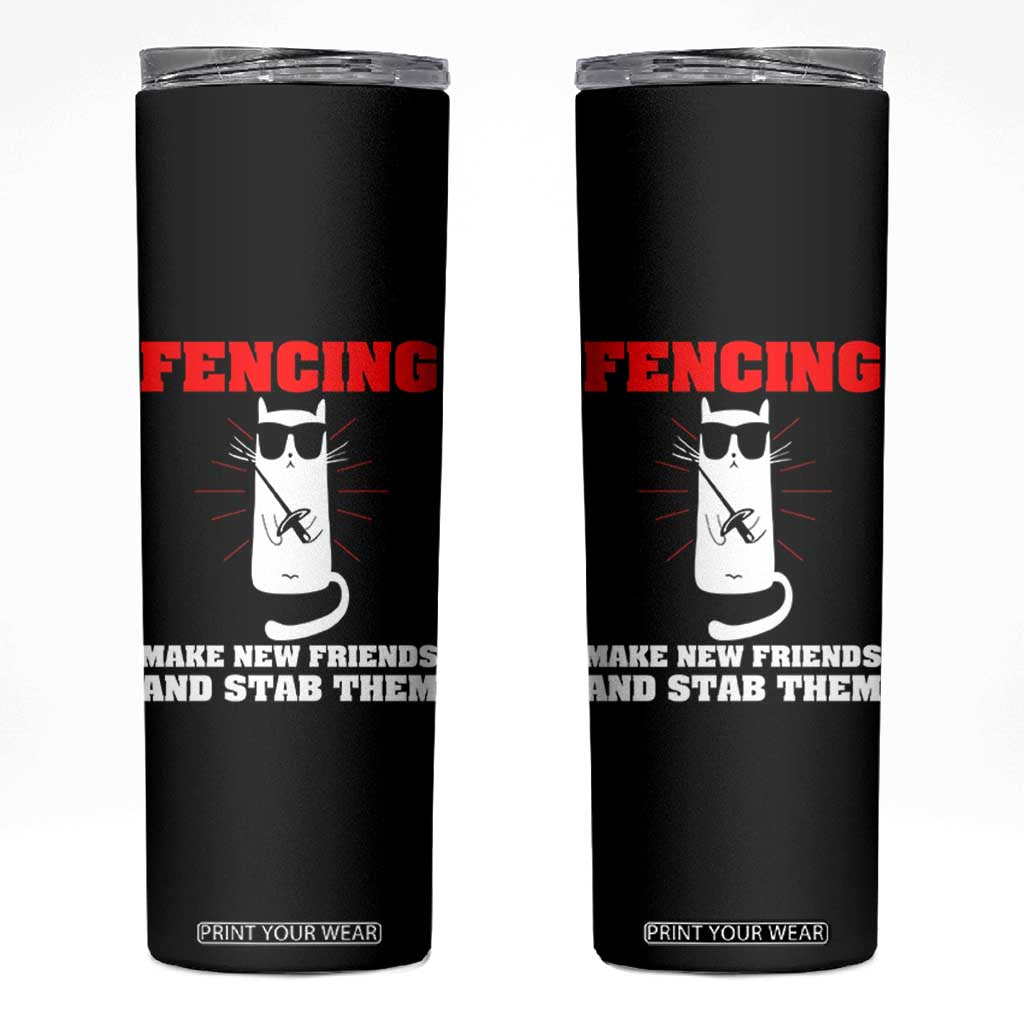 Funny Cat Fencing Skinny Tumbler Make Me New Friends And Stab Them TS14 Black Print Your Wear