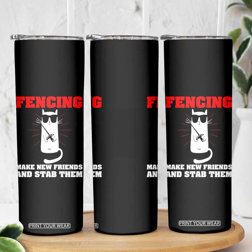 Funny Cat Fencing Skinny Tumbler Make Me New Friends And Stab Them TS14 Print Your Wear
