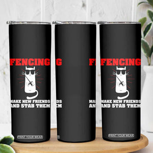 Funny Cat Fencing Skinny Tumbler Make Me New Friends And Stab Them TS14 Print Your Wear