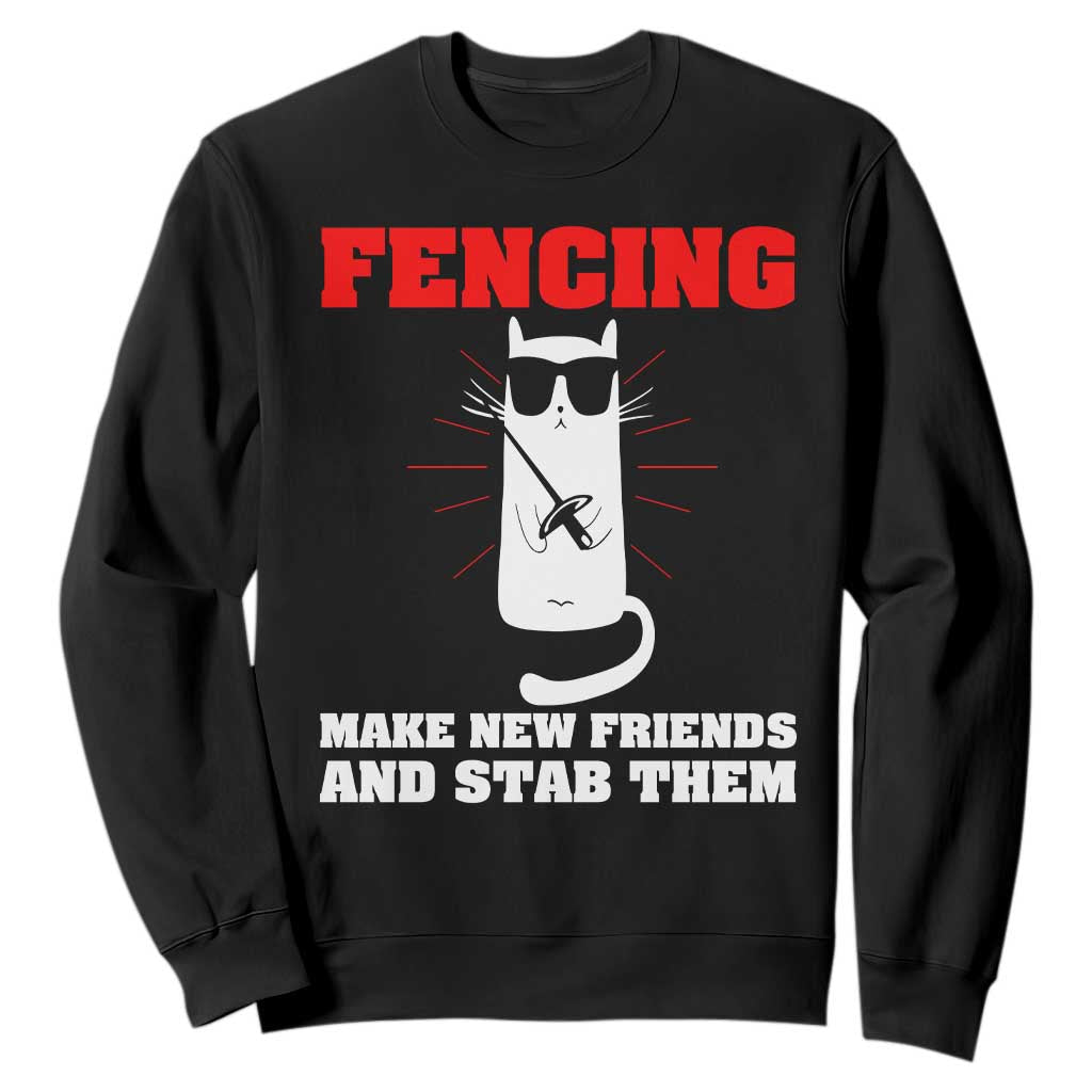 Funny Cat Fencing Sweatshirt Make Me New Friends And Stab Them TS14 Black Print Your Wear