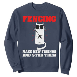 Funny Cat Fencing Sweatshirt Make Me New Friends And Stab Them TS14 Navy Print Your Wear