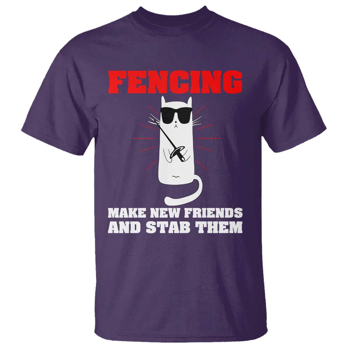 Funny Cat Fencing T Shirt Make Me New Friends And Stab Them TS14 Purple Print Your Wear