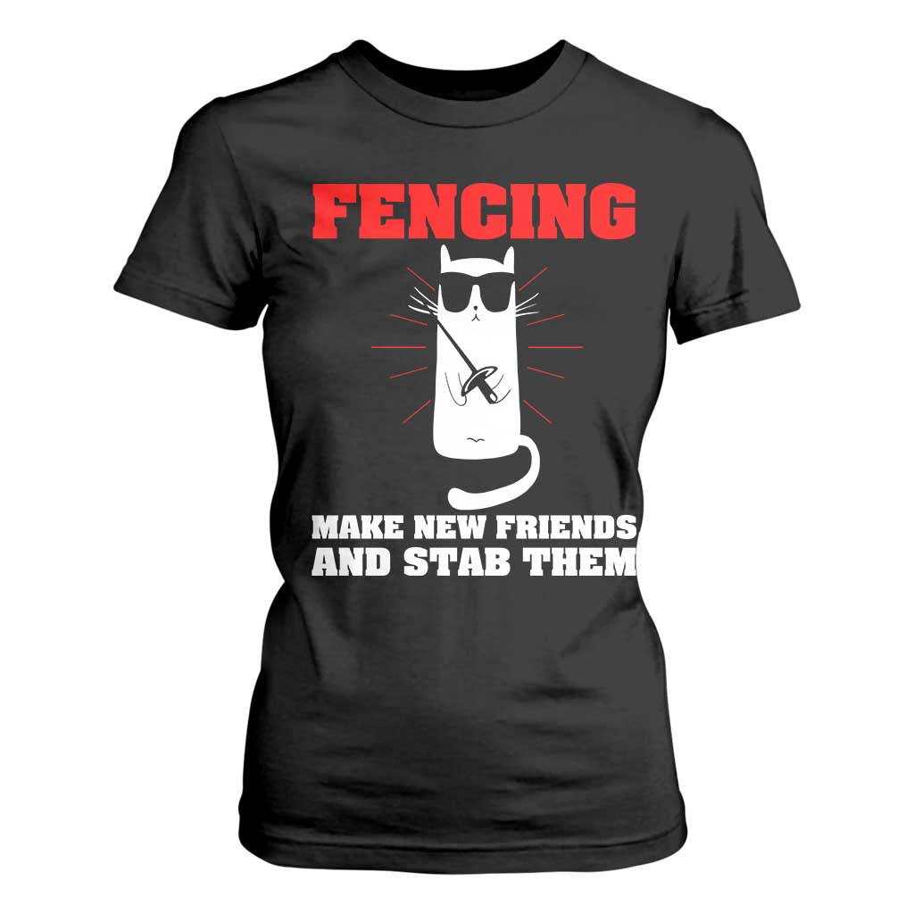 Funny Cat Fencing T Shirt For Women Make Me New Friends And Stab Them TS14 Black Print Your Wear
