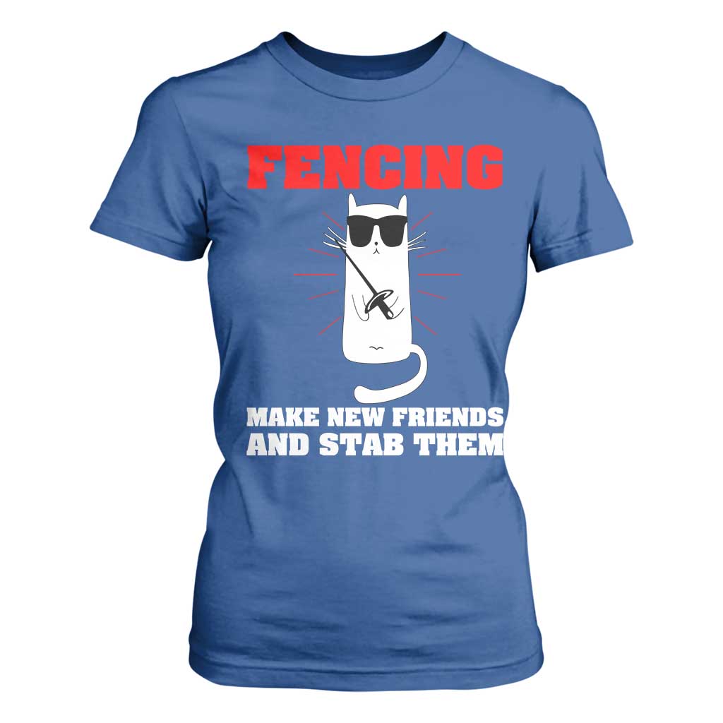 Funny Cat Fencing T Shirt For Women Make Me New Friends And Stab Them TS14 Royal Blue Print Your Wear