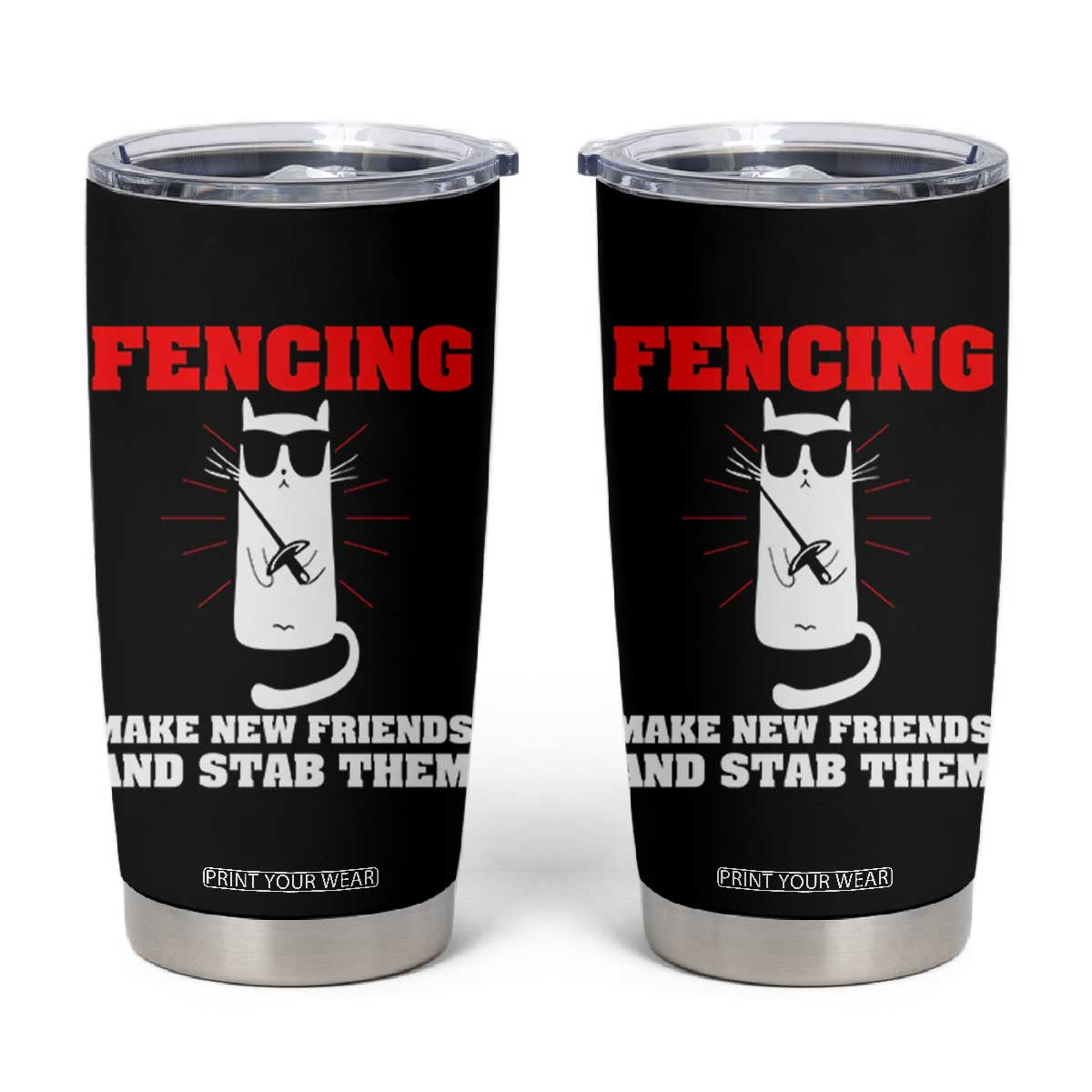 Funny Cat Fencing Tumbler Cup Make Me New Friends And Stab Them TS14 Black Print Your Wear