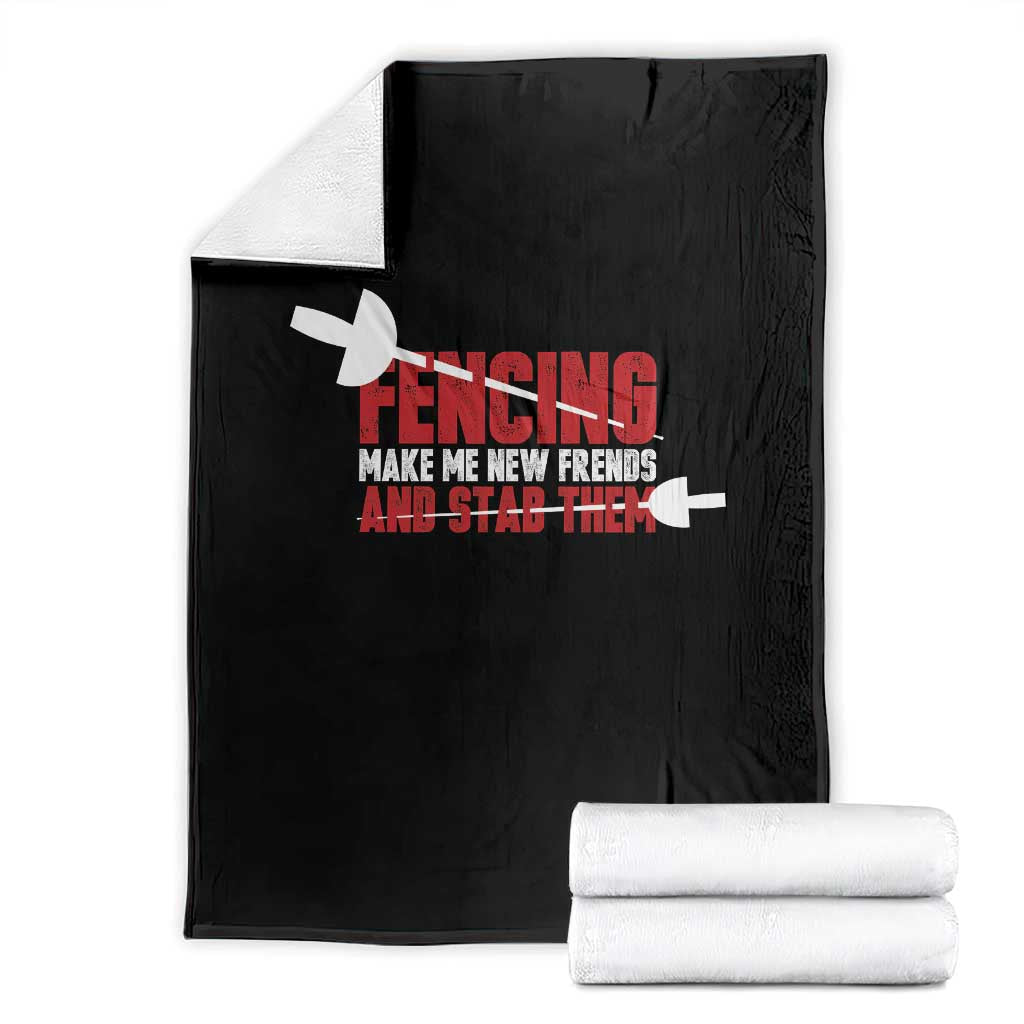 Funny Fencer Throw Blanket Fencing Make Me New Friends And Stab Them TS14 Black Print Your Wear