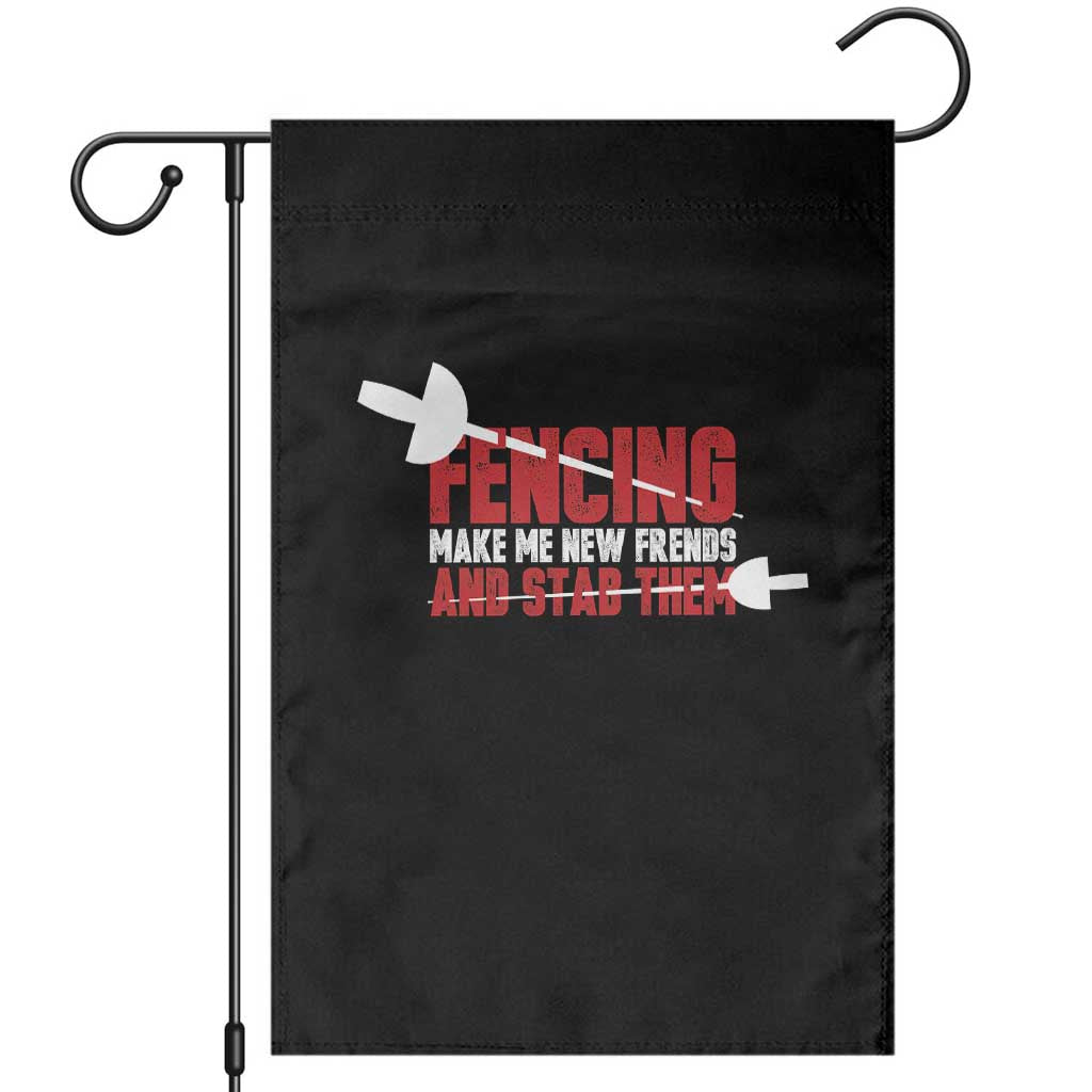 Funny Fencer Garden Flag Fencing Make Me New Friends And Stab Them TS14 Black Print Your Wear