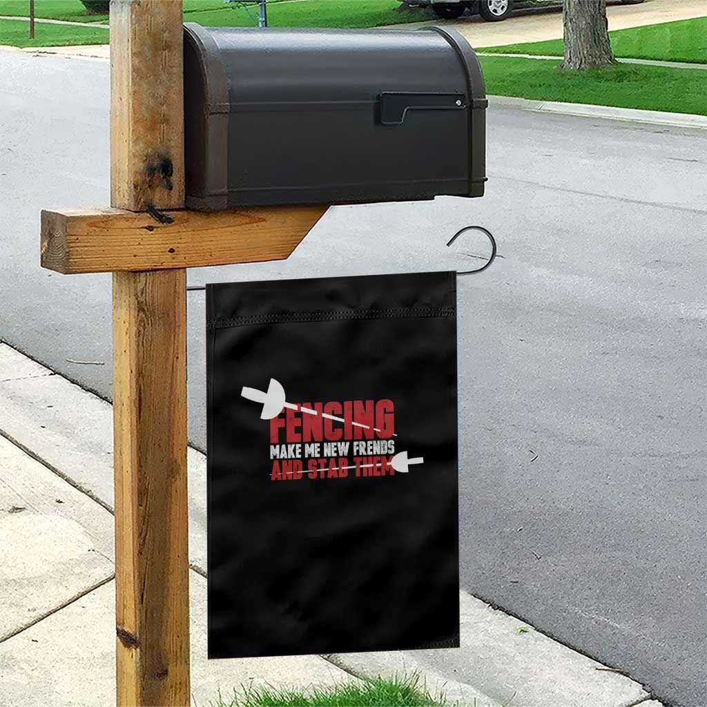 Funny Fencer Garden Flag Fencing Make Me New Friends And Stab Them TS14 Print Your Wear